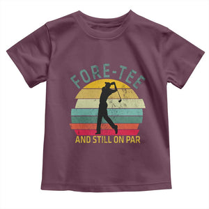 Fore-Tee And Still On Par Funny 40th Birthday Golf Toddler T Shirt Milestone Birthday Gift for Golfers Retro Sporty TS02 Maroon Print Your Wear