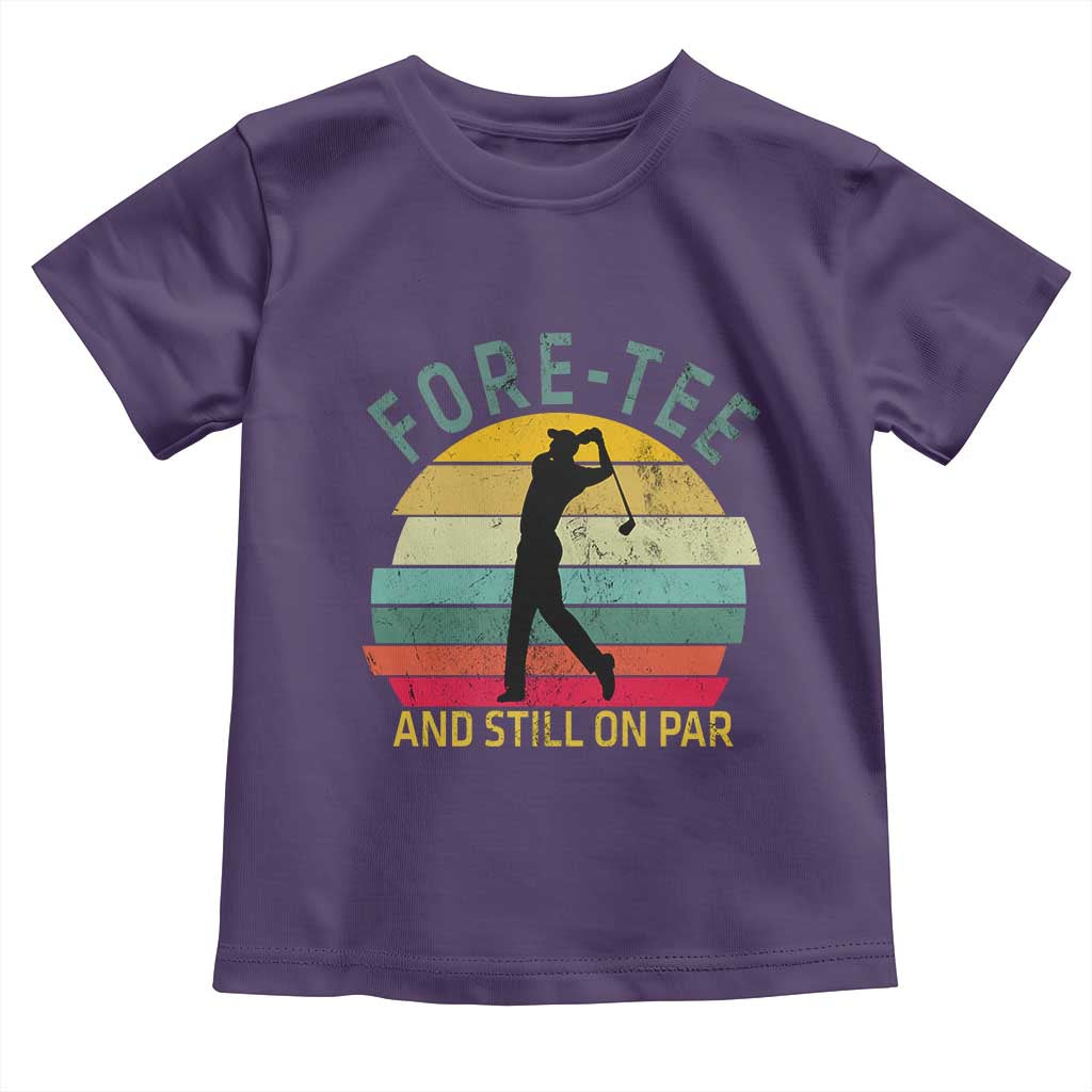 Fore-Tee And Still On Par Funny 40th Birthday Golf Toddler T Shirt Milestone Birthday Gift for Golfers Retro Sporty TS02 Purple Print Your Wear