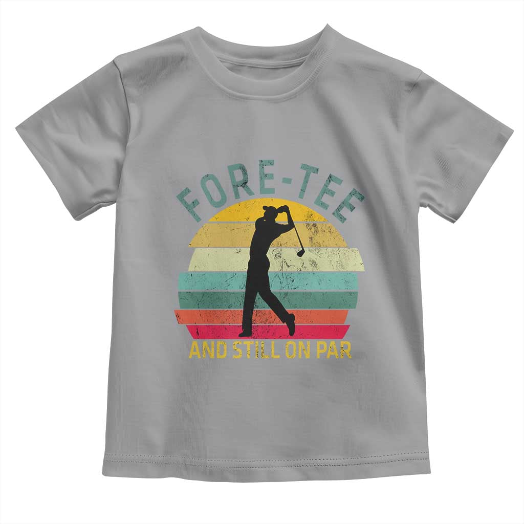 Fore-Tee And Still On Par Funny 40th Birthday Golf Toddler T Shirt Milestone Birthday Gift for Golfers Retro Sporty TS02 Sport Gray Print Your Wear