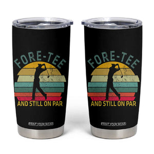 Fore-Tee And Still On Par Funny 40th Birthday Golf Tumbler Cup Milestone Birthday Gift for Golfers Retro Sporty TS02 Black Print Your Wear