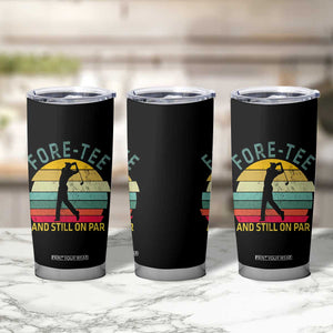 Fore-Tee And Still On Par Funny 40th Birthday Golf Tumbler Cup Milestone Birthday Gift for Golfers Retro Sporty TS02 Print Your Wear