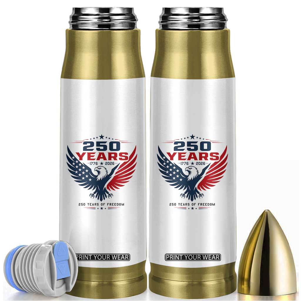 250 Years of Freedom Commemorative Patriotic Eagle Bullet Tumbler Majestic American Flag Winged Eagle 1776 to 2026 Semiquincentennial TS02 White Print Your Wear