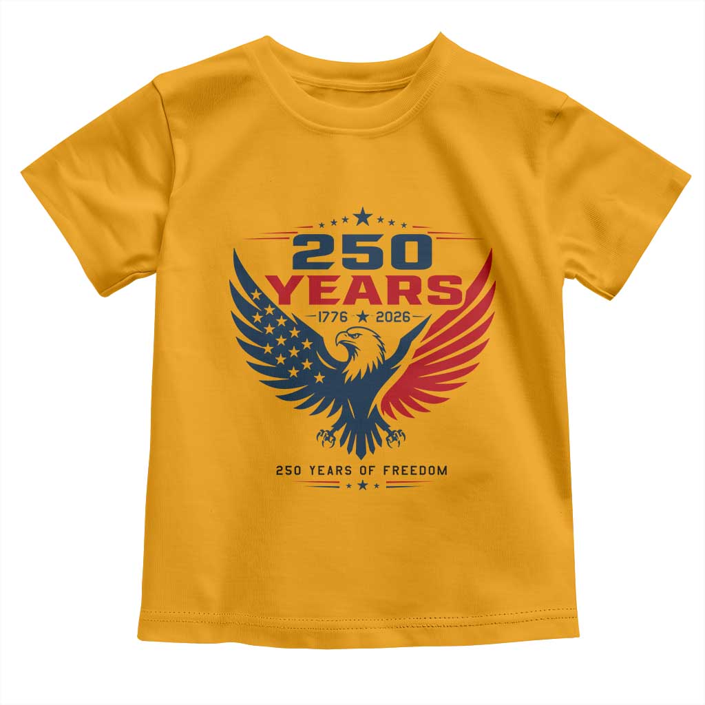 250 Years of Freedom Commemorative Patriotic Eagle Toddler T Shirt Majestic American Flag Winged Eagle 1776 to 2026 Semiquincentennial TS02 Gold Print Your Wear