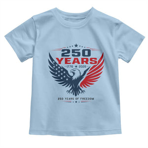 250 Years of Freedom Commemorative Patriotic Eagle Toddler T Shirt Majestic American Flag Winged Eagle 1776 to 2026 Semiquincentennial TS02 Light Blue Print Your Wear