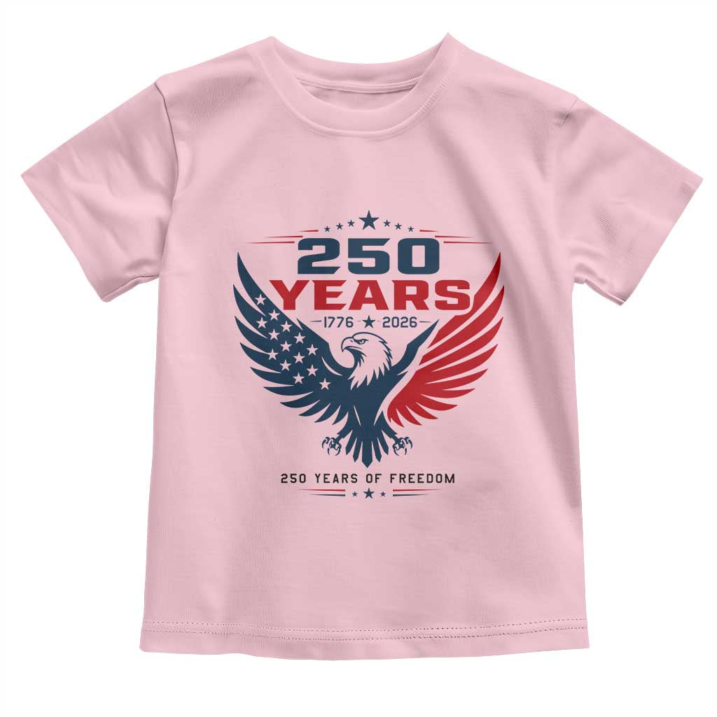250 Years of Freedom Commemorative Patriotic Eagle Toddler T Shirt Majestic American Flag Winged Eagle 1776 to 2026 Semiquincentennial TS02 Light Pink Print Your Wear