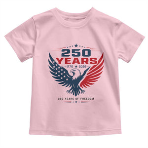 250 Years of Freedom Commemorative Patriotic Eagle Toddler T Shirt Majestic American Flag Winged Eagle 1776 to 2026 Semiquincentennial TS02 Light Pink Print Your Wear