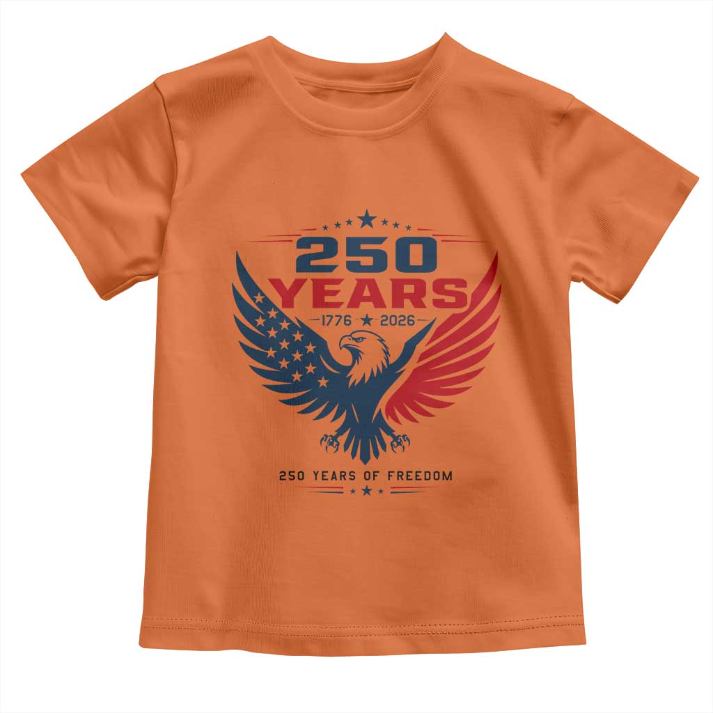 250 Years of Freedom Commemorative Patriotic Eagle Toddler T Shirt Majestic American Flag Winged Eagle 1776 to 2026 Semiquincentennial TS02 Orange Print Your Wear