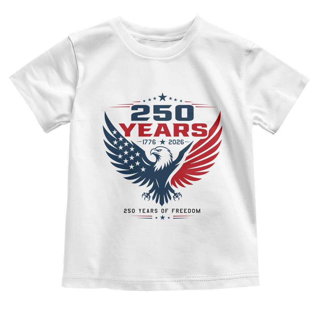 250 Years of Freedom Commemorative Patriotic Eagle Toddler T Shirt Majestic American Flag Winged Eagle 1776 to 2026 Semiquincentennial TS02 White Print Your Wear
