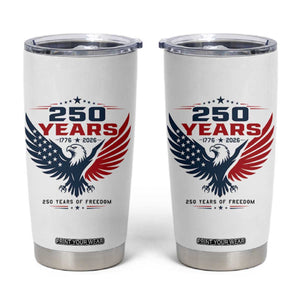 250 Years of Freedom Commemorative Patriotic Eagle Tumbler Cup Majestic American Flag Winged Eagle 1776 to 2026 Semiquincentennial TS02 White Print Your Wear
