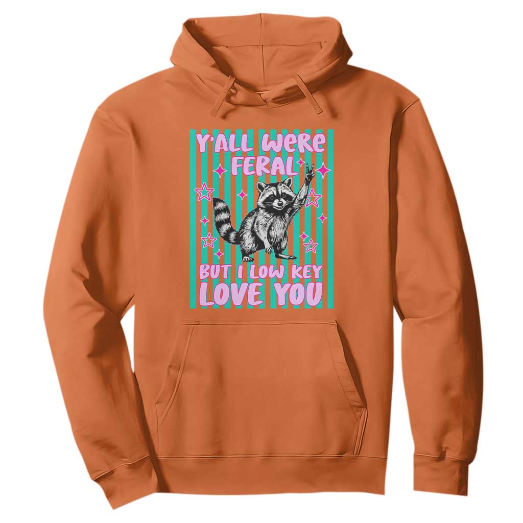 Y'all Were Feral But I Low Key Love You Pink Stripes Raccoon Hoodie Funny Teacher End of School Year TS02 Orange Print Your Wear