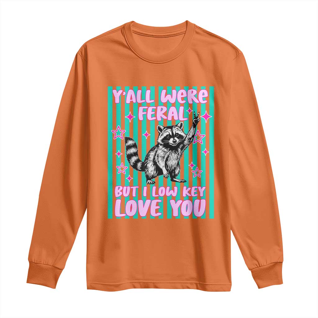 Y'all Were Feral But I Low Key Love You Pink Stripes Raccoon Long Sleeve Shirt Funny Teacher End of School Year TS02 Orange Print Your Wear