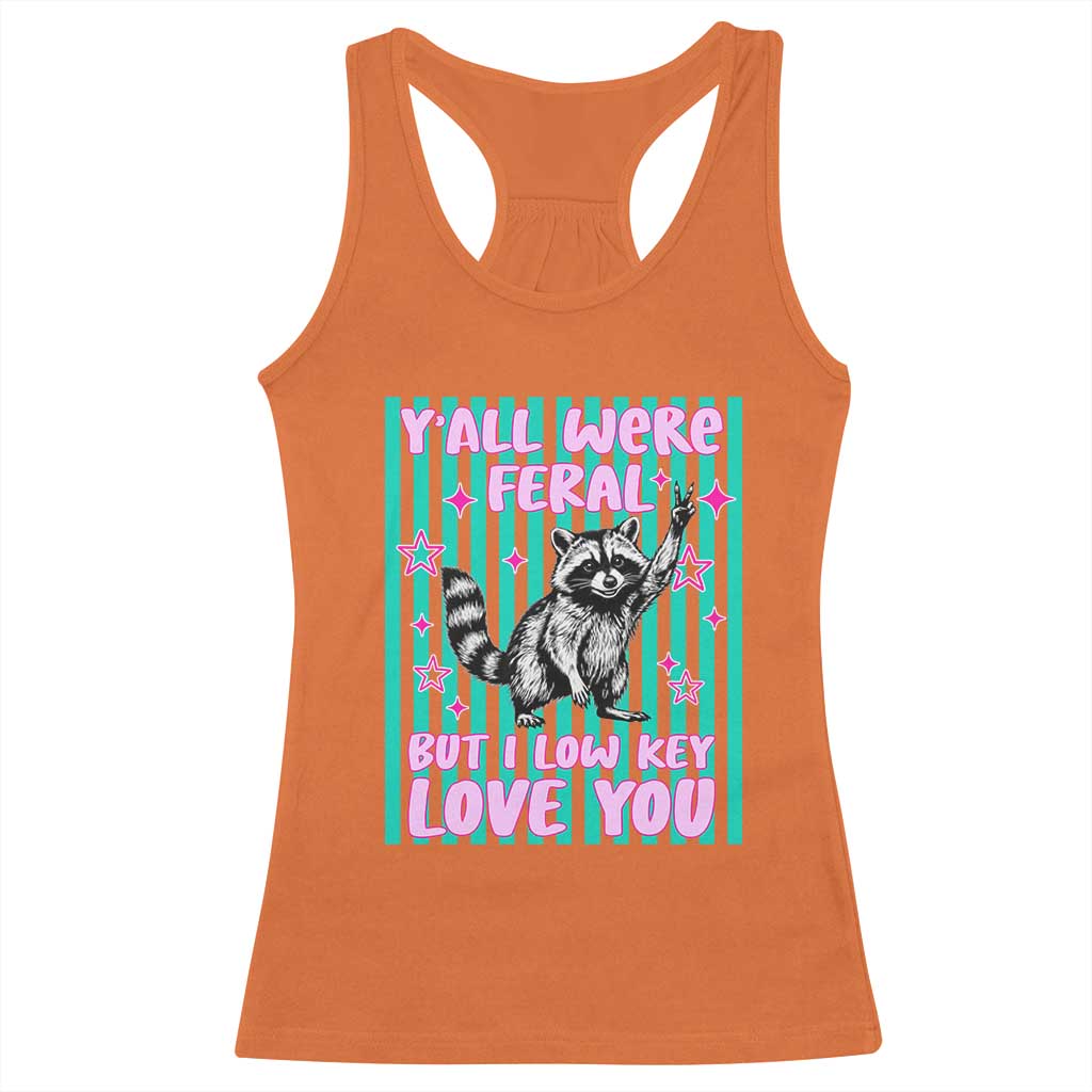Y'all Were Feral But I Low Key Love You Pink Stripes Raccoon Racerback Tank Top Funny Teacher End of School Year TS02 Orange Print Your Wear
