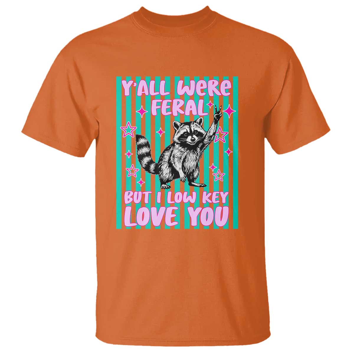 Y'all Were Feral But I Low Key Love You Pink Stripes Raccoon T Shirt Funny Teacher End of School Year TS02 Orange Print Your Wear