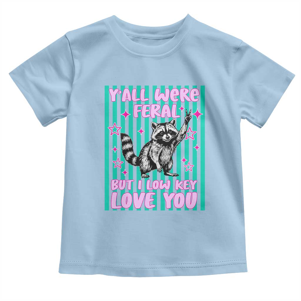 Y'all Were Feral But I Low Key Love You Pink Stripes Raccoon Toddler T Shirt Funny Teacher End of School Year TS02 Light Blue Print Your Wear