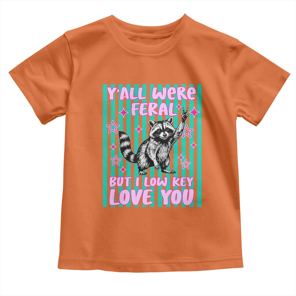 Y'all Were Feral But I Low Key Love You Pink Stripes Raccoon Toddler T Shirt Funny Teacher End of School Year TS02 Orange Print Your Wear
