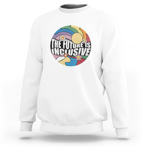 The Future Is Inclusive Sweatshirt LGBT Pride Month Retro Groovy TS02 White Print Your Wear