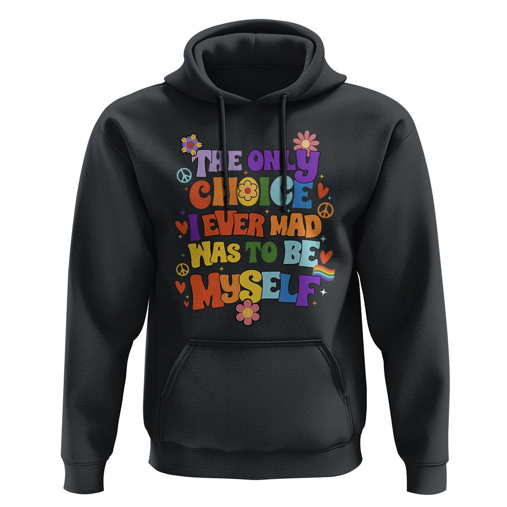 LGBT Pride Hoodie The Only Choice I Made Was To Be Myself Pride Month TS02 Black Print Your Wear