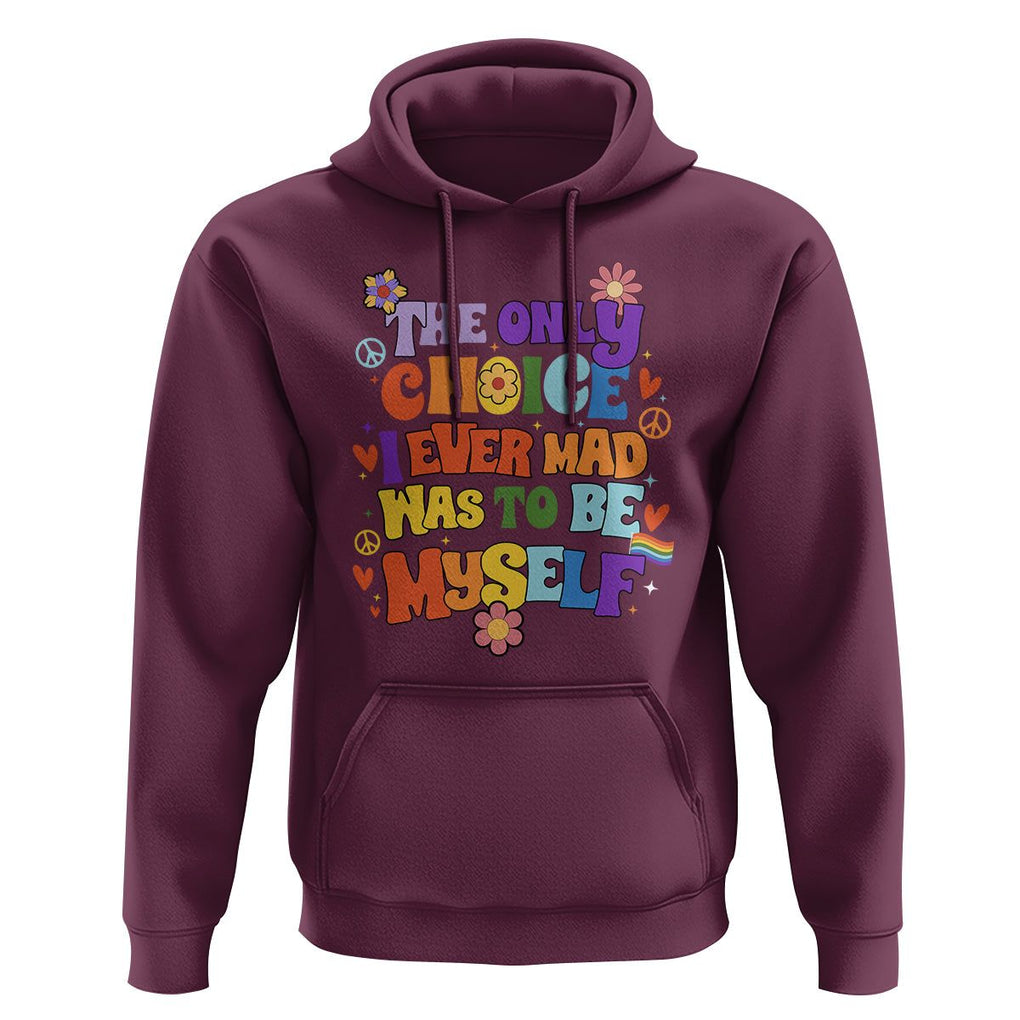 LGBT Pride Hoodie The Only Choice I Made Was To Be Myself Pride Month TS02 Maroon Print Your Wear