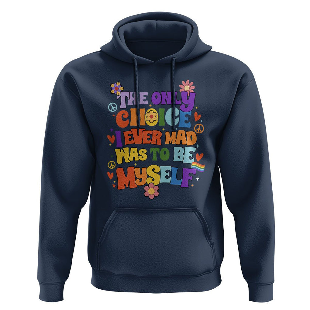 LGBT Pride Hoodie The Only Choice I Made Was To Be Myself Pride Month TS02 Navy Print Your Wear