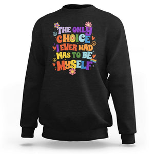 LGBT Pride Sweatshirt The Only Choice I Made Was To Be Myself Pride Month TS02 Black Print Your Wear