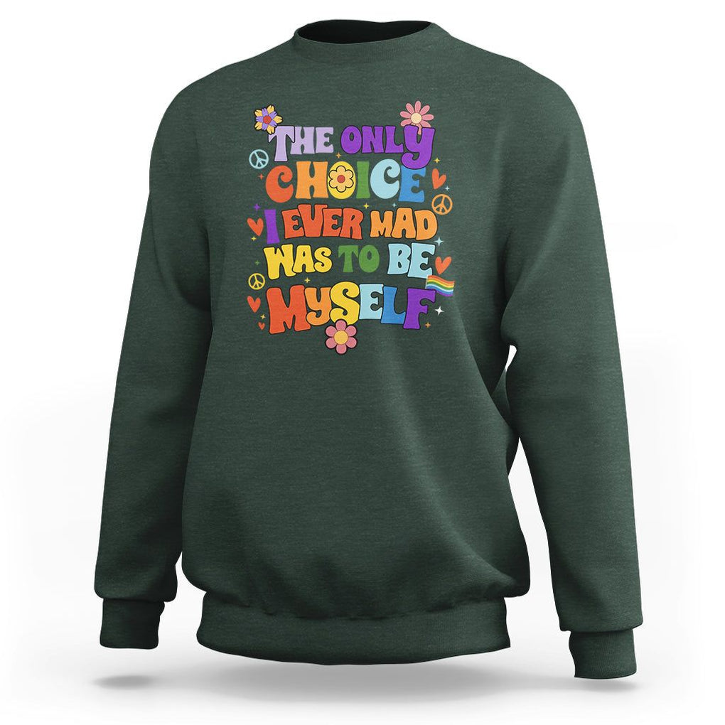 LGBT Pride Sweatshirt The Only Choice I Made Was To Be Myself Pride Month TS02 Dark Forest Green Print Your Wear