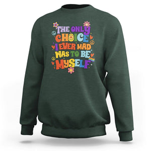 LGBT Pride Sweatshirt The Only Choice I Made Was To Be Myself Pride Month TS02 Dark Forest Green Print Your Wear