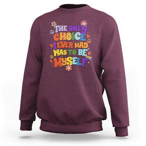 LGBT Pride Sweatshirt The Only Choice I Made Was To Be Myself Pride Month TS02 Maroon Print Your Wear