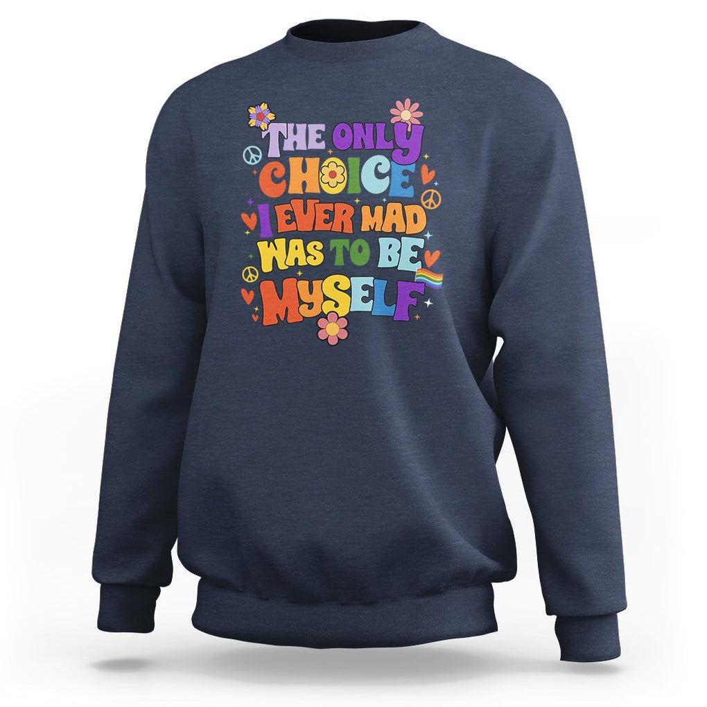 LGBT Pride Sweatshirt The Only Choice I Made Was To Be Myself Pride Month TS02 Navy Print Your Wear