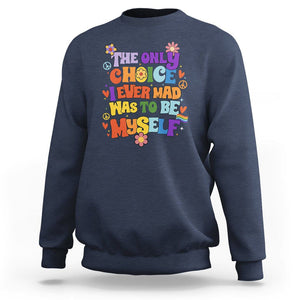 LGBT Pride Sweatshirt The Only Choice I Made Was To Be Myself Pride Month TS02 Navy Print Your Wear
