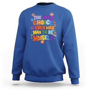 LGBT Pride Sweatshirt The Only Choice I Made Was To Be Myself Pride Month TS02 Royal Blue Print Your Wear
