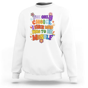 LGBT Pride Sweatshirt The Only Choice I Made Was To Be Myself Pride Month TS02 White Print Your Wear
