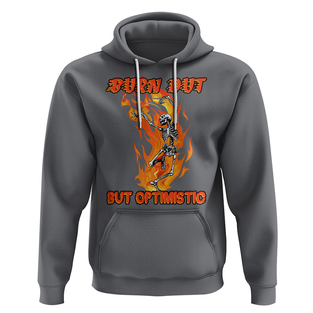 Funny Quotes Hoodie Burnt Out But Optimistic Skeleton Funny Saying Humor TS02 Charcoal Printyourwear