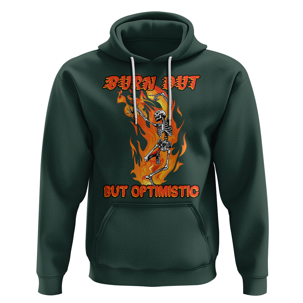 Funny Quotes Hoodie Burnt Out But Optimistic Skeleton Funny Saying Humor TS02 Dark Forest Green Printyourwear