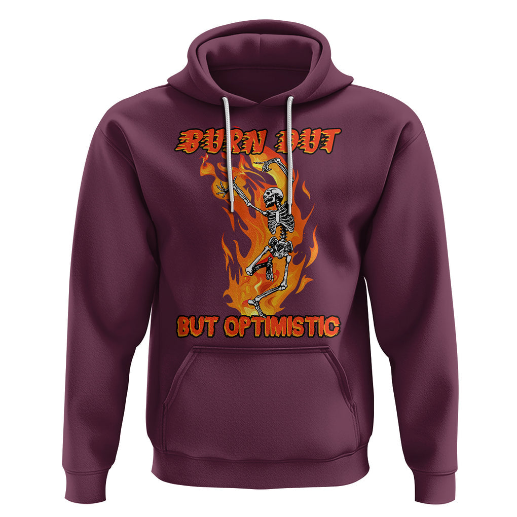 Funny Quotes Hoodie Burnt Out But Optimistic Skeleton Funny Saying Humor TS02 Maroon Printyourwear