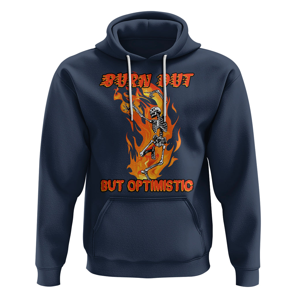 Funny Quotes Hoodie Burnt Out But Optimistic Skeleton Funny Saying Humor TS02 Navy Printyourwear