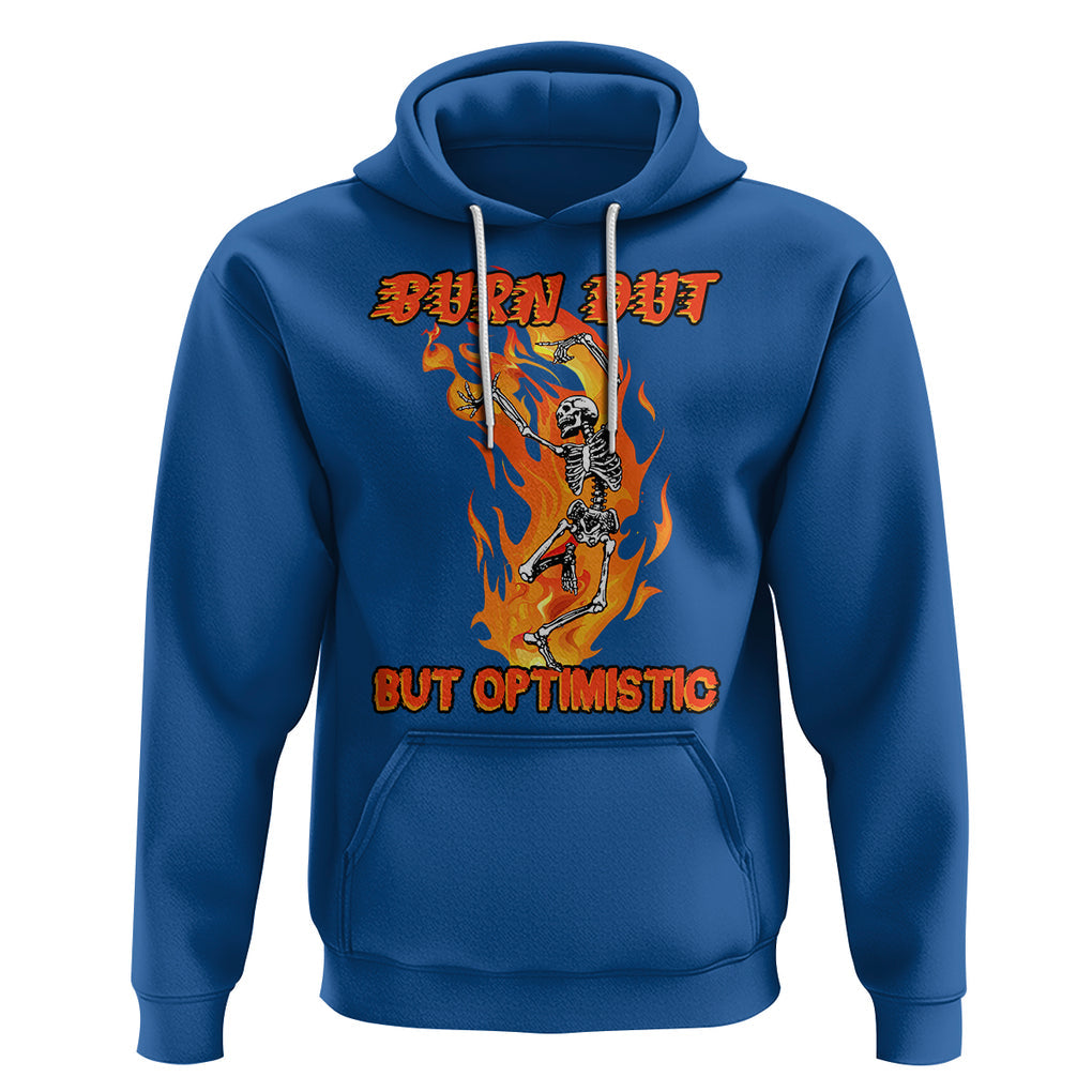 Funny Quotes Hoodie Burnt Out But Optimistic Skeleton Funny Saying Humor TS02 Royal Blue Printyourwear