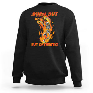 Funny Quotes Sweatshirt Burnt Out But Optimistic Skeleton Funny Saying Humor TS02 Black Printyourwear