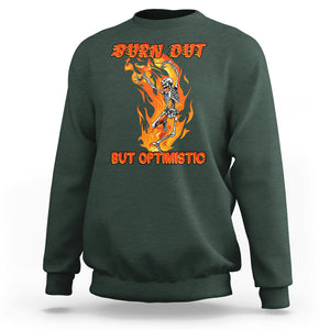 Funny Quotes Sweatshirt Burnt Out But Optimistic Skeleton Funny Saying Humor TS02 Dark Forest Green Printyourwear