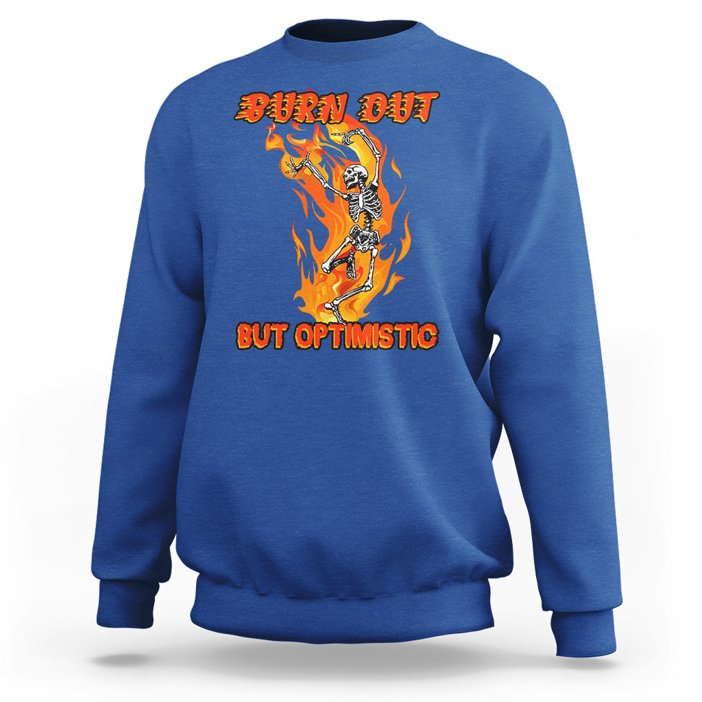 Funny Quotes Sweatshirt Burnt Out But Optimistic Skeleton Funny Saying Humor TS02 Royal Blue Printyourwear