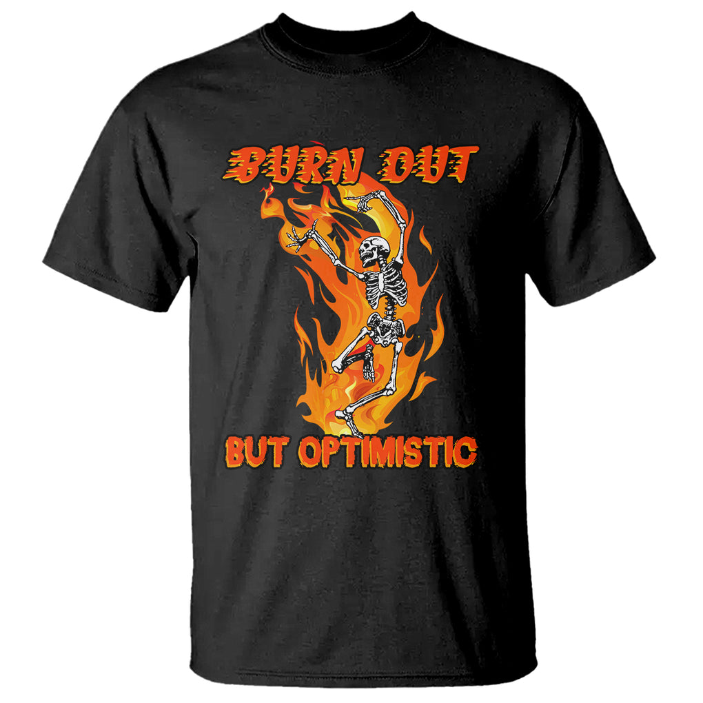 Funny Quotes T Shirt Burnt Out But Optimistic Skeleton Funny Saying Humor TS02 Black Printyourwear