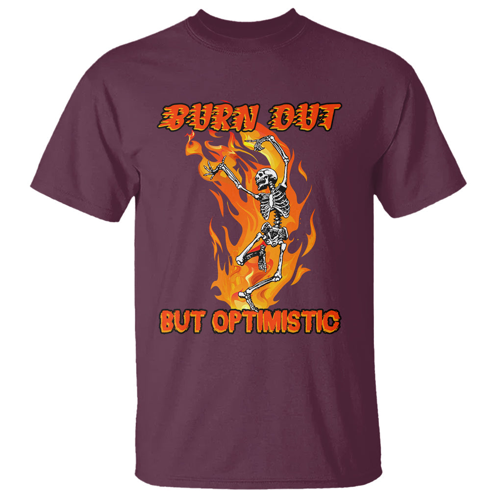 Funny Quotes T Shirt Burnt Out But Optimistic Skeleton Funny Saying Humor TS02 Maroon Printyourwear