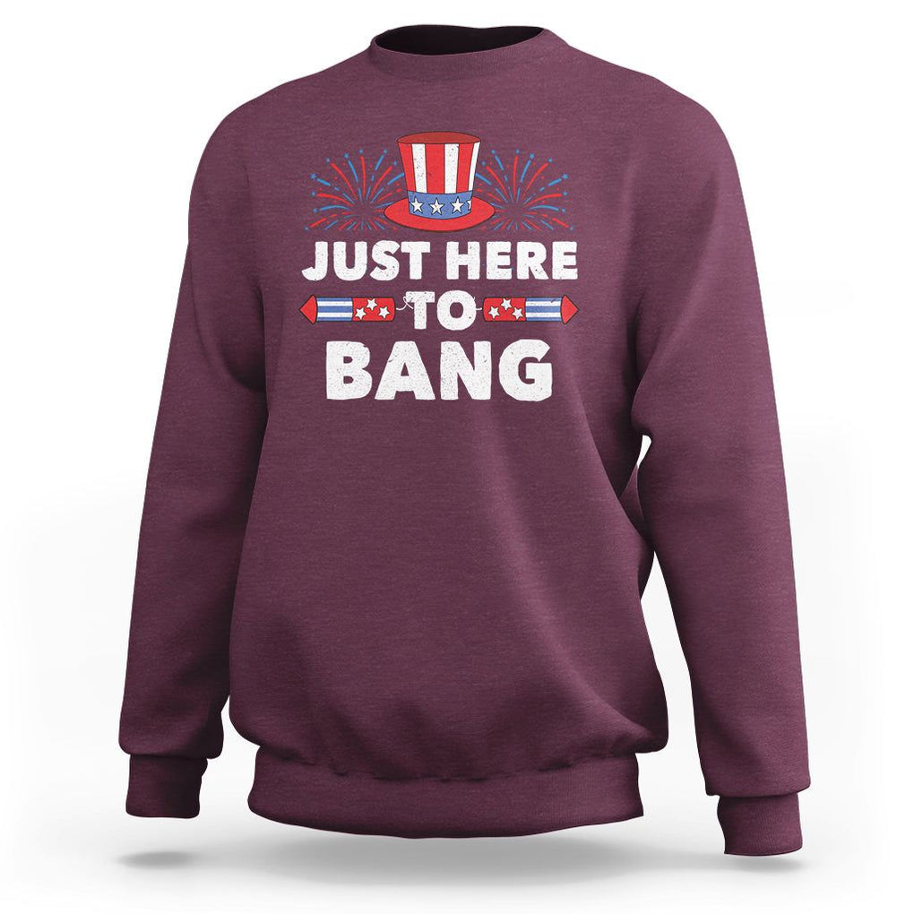 Funny 4th Of July Sweatshirt Just Here To Bang Fireworks Patriotic Independence Day TS02 Maroon Printyourwear