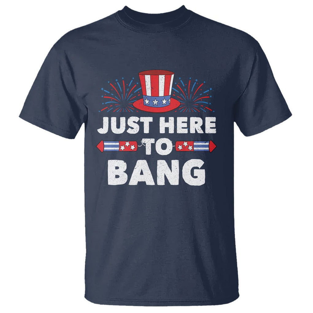 Funny 4th Of July T Shirt Just Here To Bang Fireworks Patriotic Independence Day TS02 Navy Printyourwear