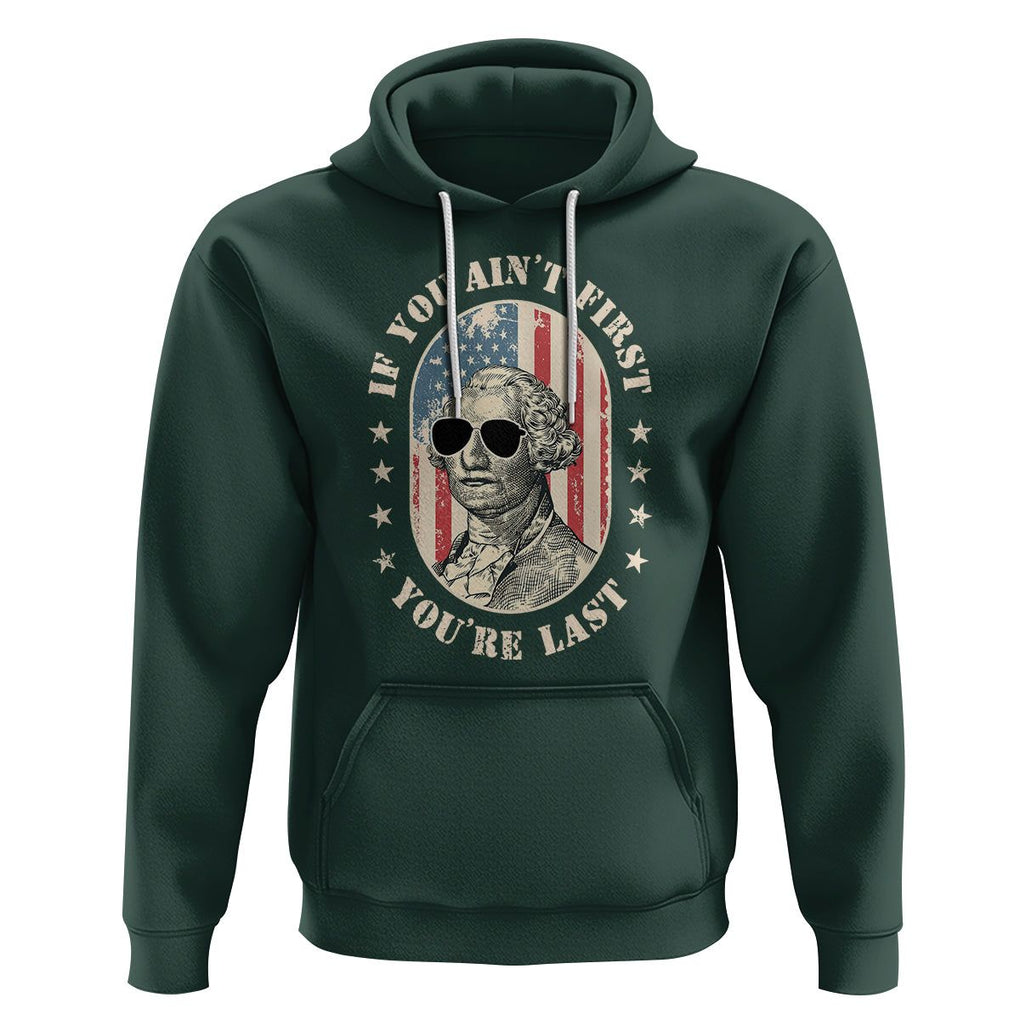 George Washington Hoodie If You Ain't First You're Last Funny 4th Of July Retro Vintage TS02 Dark Forest Green Printyourwear