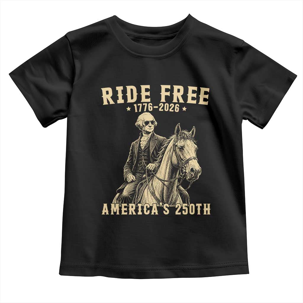 Ride Free 1776-2026 George Washington on Horseback Graphic Toddler T Shirt Vintage 250th Anniversary Semiquincentennial TS02 Black Print Your Wear