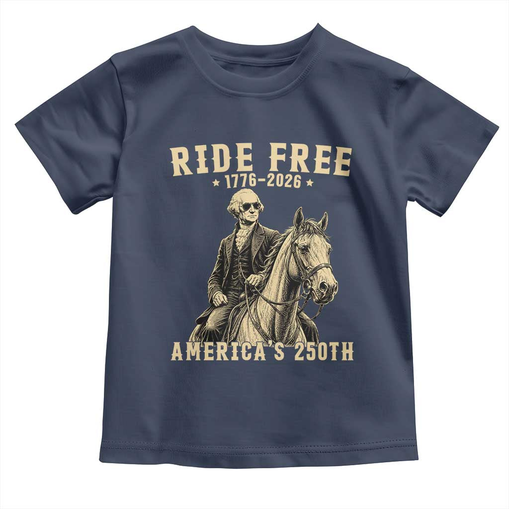 Ride Free 1776-2026 George Washington on Horseback Graphic Toddler T Shirt Vintage 250th Anniversary Semiquincentennial TS02 Navy Print Your Wear