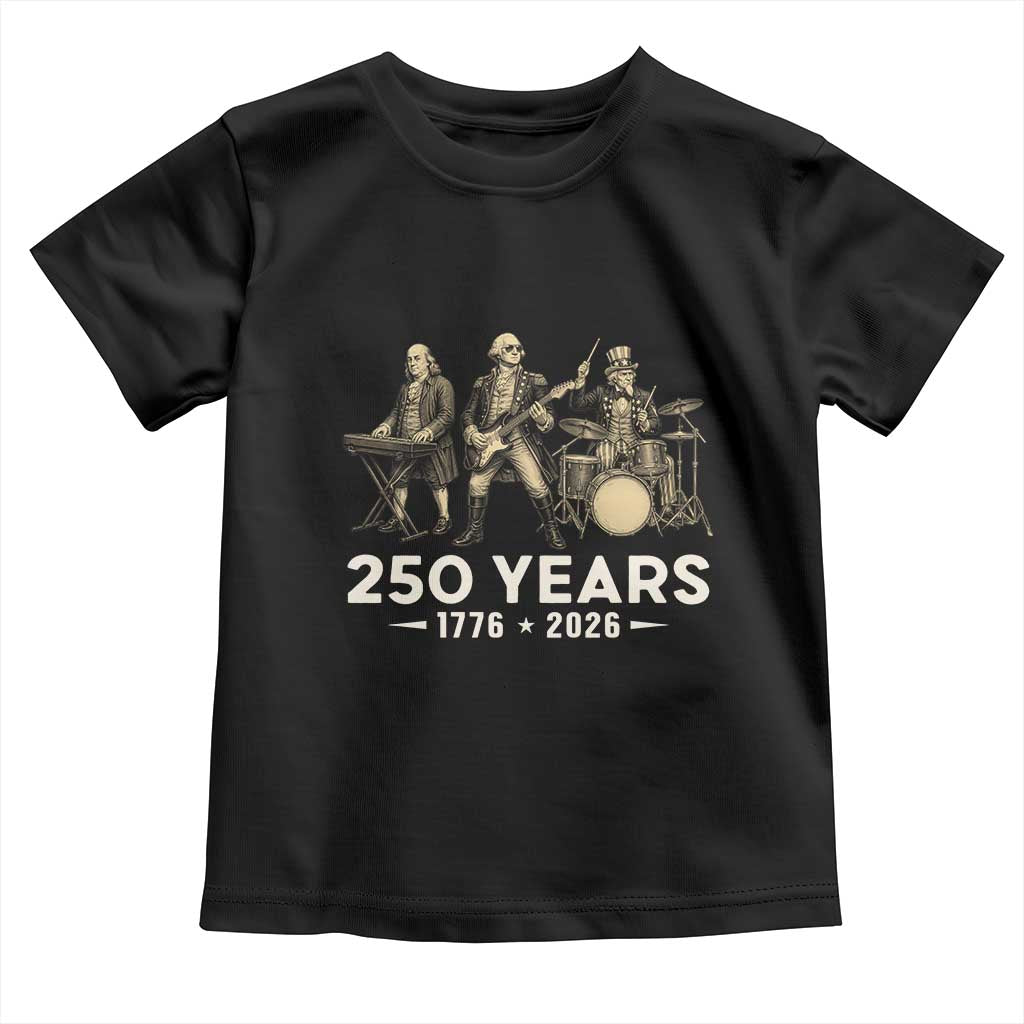 250 Years 1776-2026 Founding Fathers Rock Band Toddler T Shirt George Washington Benjamin Franklin Uncle Sam