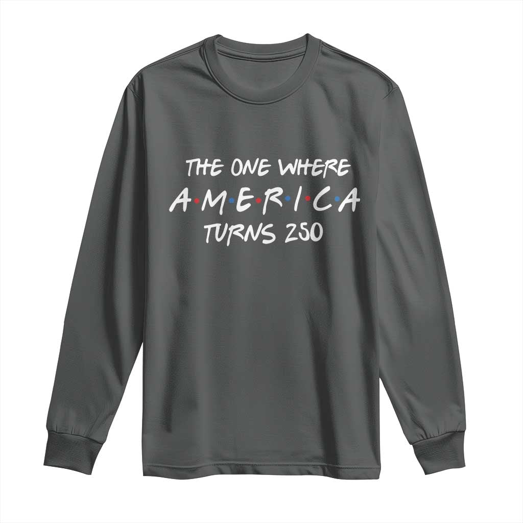 The One Where America Turns 250 Funny Sitcom Parody Long Sleeve Shirt Red White and Blue Dots Retro TV Show Semiquincentennial