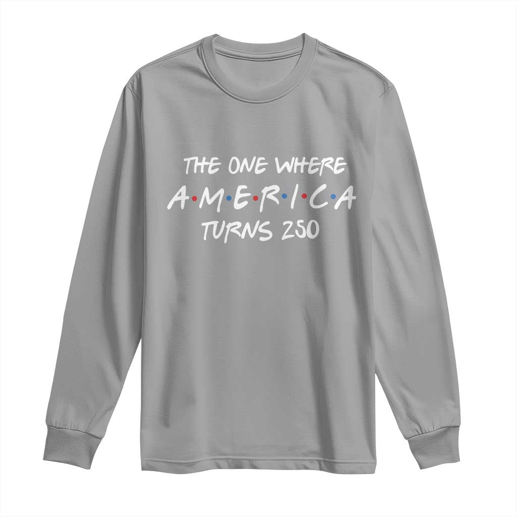 The One Where America Turns 250 Funny Sitcom Parody Long Sleeve Shirt Red White and Blue Dots Retro TV Show Semiquincentennial