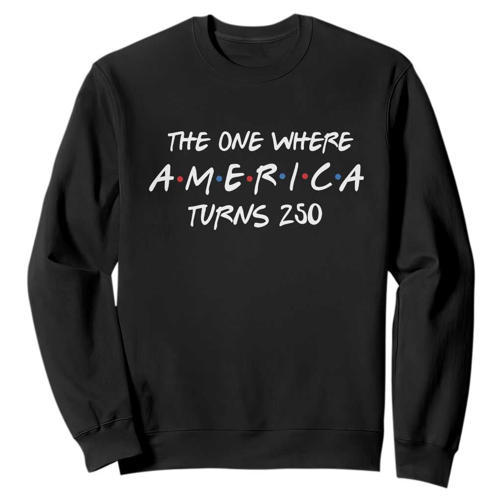 The One Where America Turns 250 Funny Sitcom Parody Sweatshirt Red White and Blue Dots Retro TV Show Semiquincentennial
